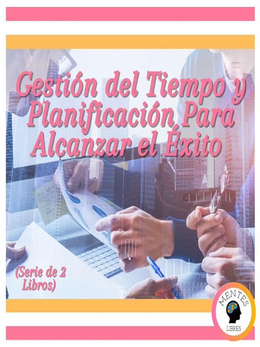 Title details for Gestión del Tiempo y Planificación Para Alcanzar el Éxito (Serie de 2 Libros) by MENTES LIBRES - Available